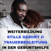 Weiterbildung Stille Geburt und Trauerbegleitung in der Geburtshilfe