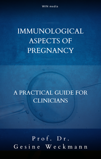 Immunological Aspects of Pregnancy - a practical guide for clinicians, Author: Professor Dr. med. Gesine Weckmann